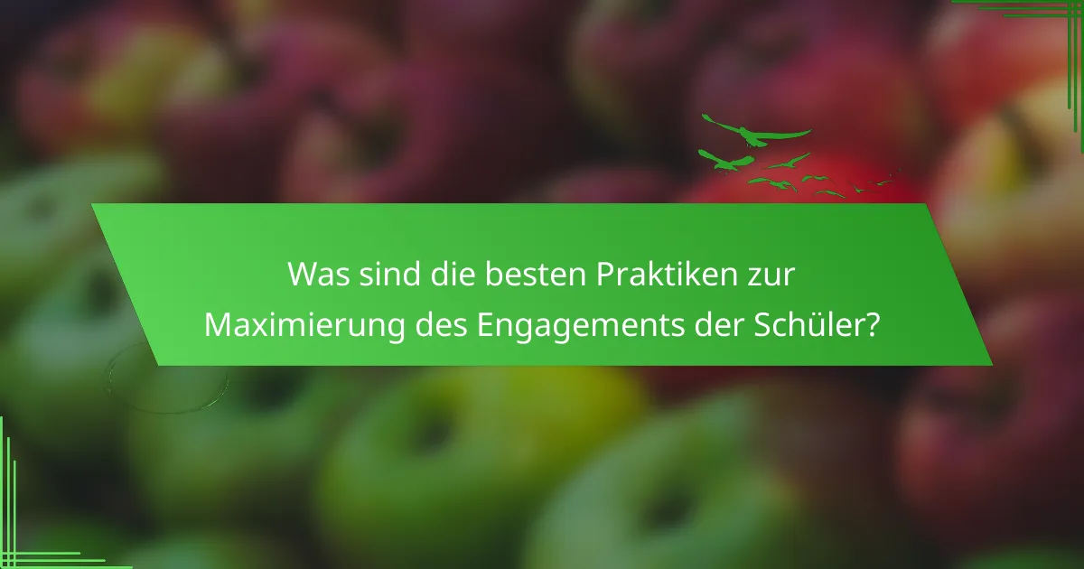 Was sind die besten Praktiken zur Maximierung des Engagements der Schüler?